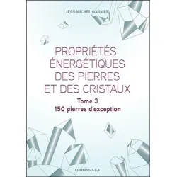 propriétés énergétiques des pierres et des cristaux - tome 3, Jean-Michel Garnier