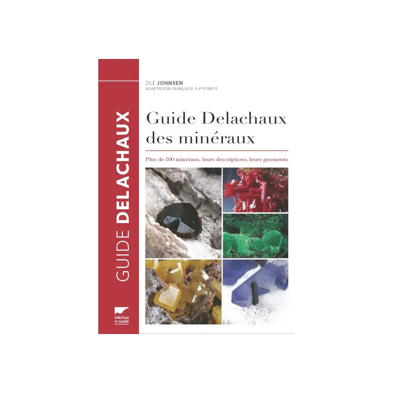 Guide Delachaux des minéraux, plus de 500 minéraux, leurs descriptions, leurs gisements de Johnsen Ole Guide Delachaux des minéraux, plus de 500 minéraux, leurs descriptions, leurs gisements de Johnsen Ole