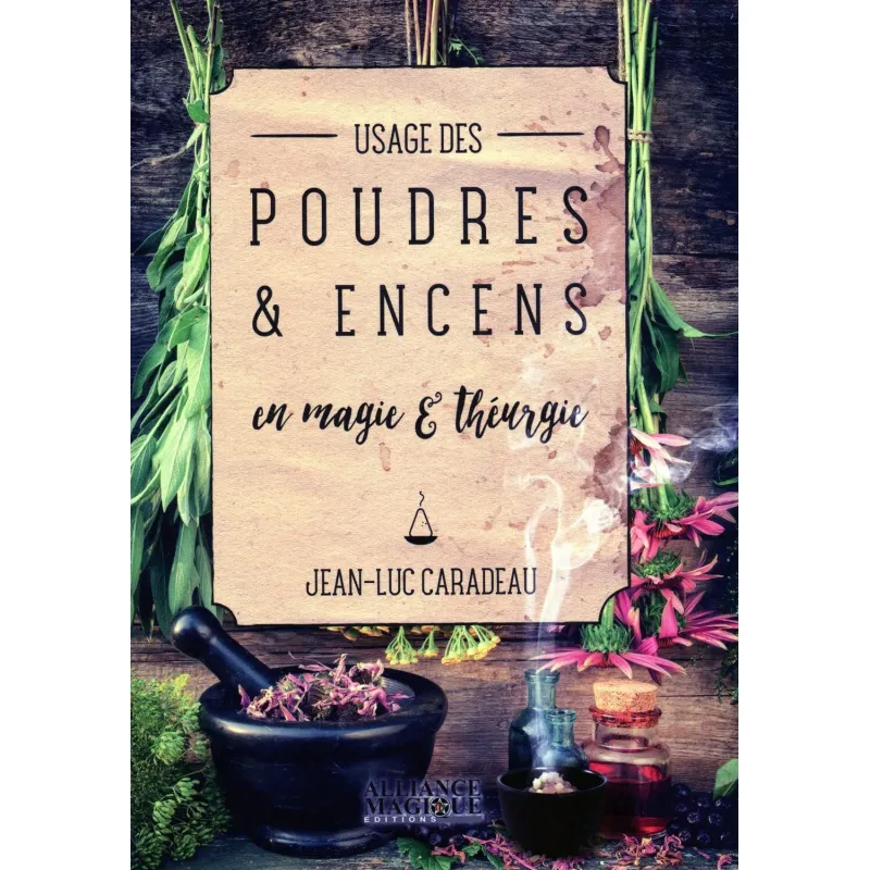 Usage des poudres & encens en magie & théurgie, Jean-Luc Caradeau